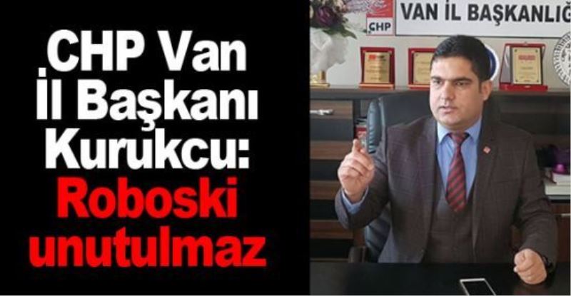 CHP Van İl Başkanı Kurukcu: Roboski unutulmaz