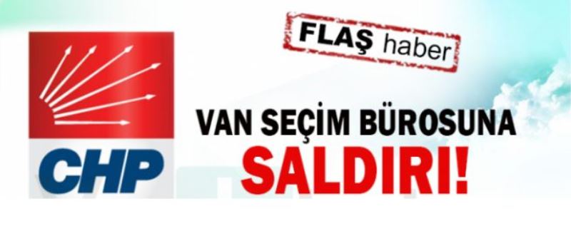 CHP Van Seçim Bürosuna Saldırı!