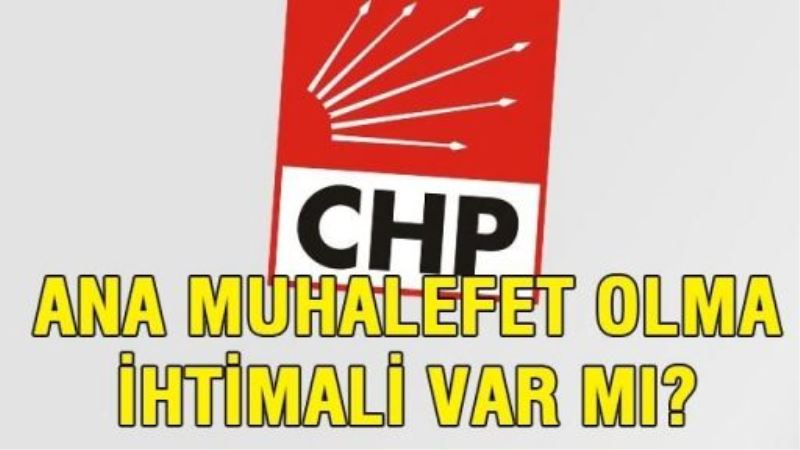 CHP’nin ana muhalefet olma ihtimali var mı?