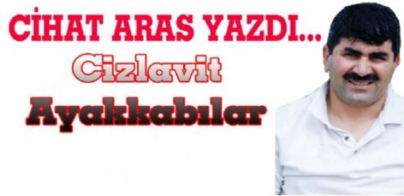 Cihat Aras yazdı...Cizlavit Ayakkabılar