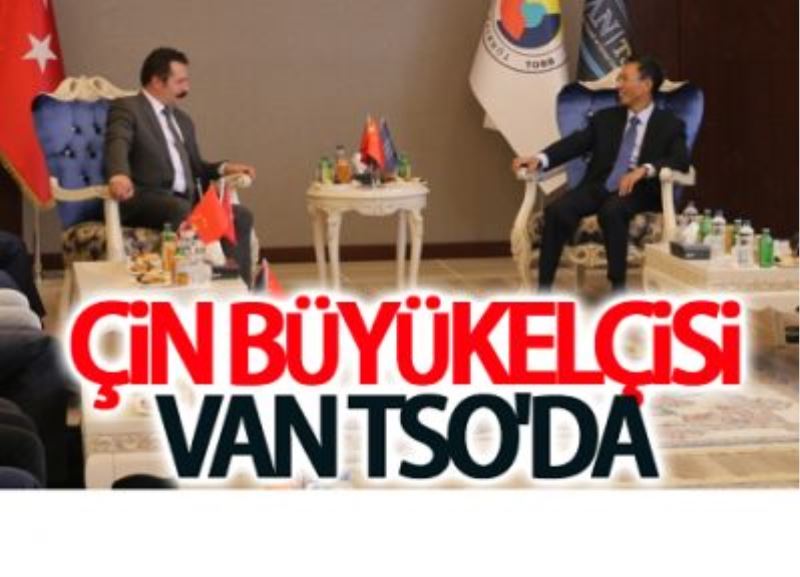 Çin Büyükelçisi’nden Van TSO’ya ziyaret…