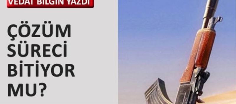 Çözüm süreci bitiyor mu?