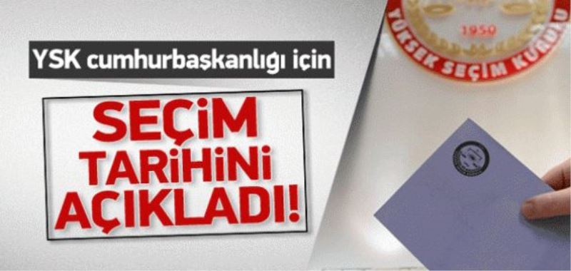 Cumhurbaşkanlığı seçim tarihi açıklandı