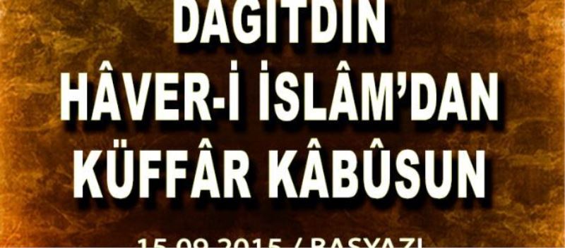 “Dağıtdın haver-i İslam’dan küffar kâbusun”