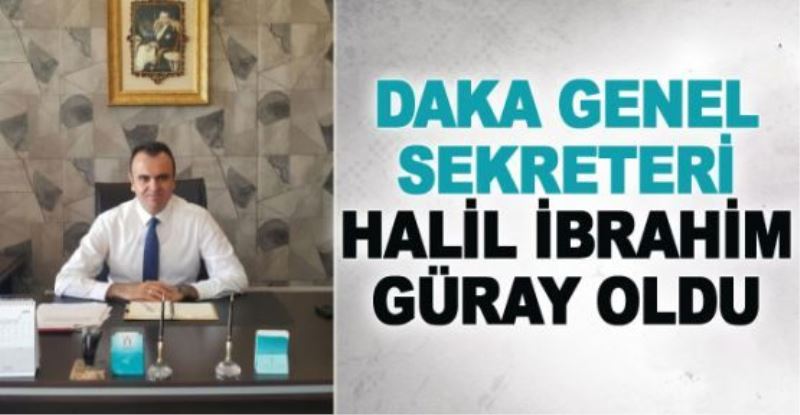 DAKA Genel Sekreteri Halil İbrahim Güray oldu