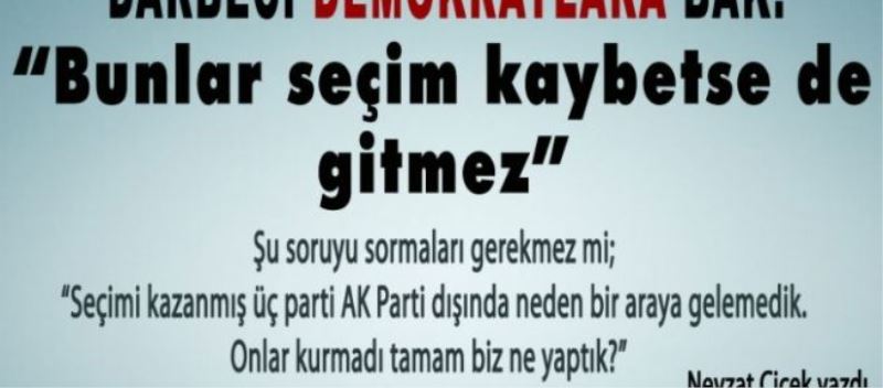 Darbeci demokratlara bak: “Bunlar seçim kaybetse de gitmez”