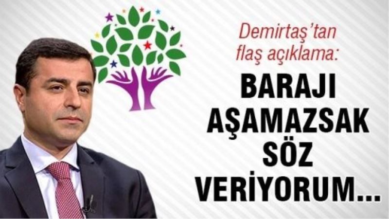 Demirtaş: Barajı aşamazsak söz veriyorum...