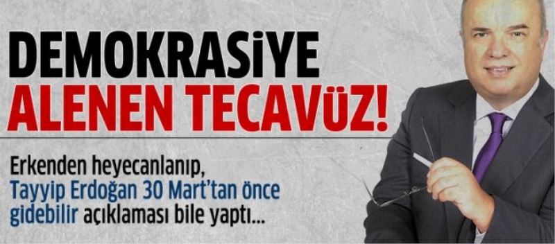 Demokrasiye alenen tecavüz