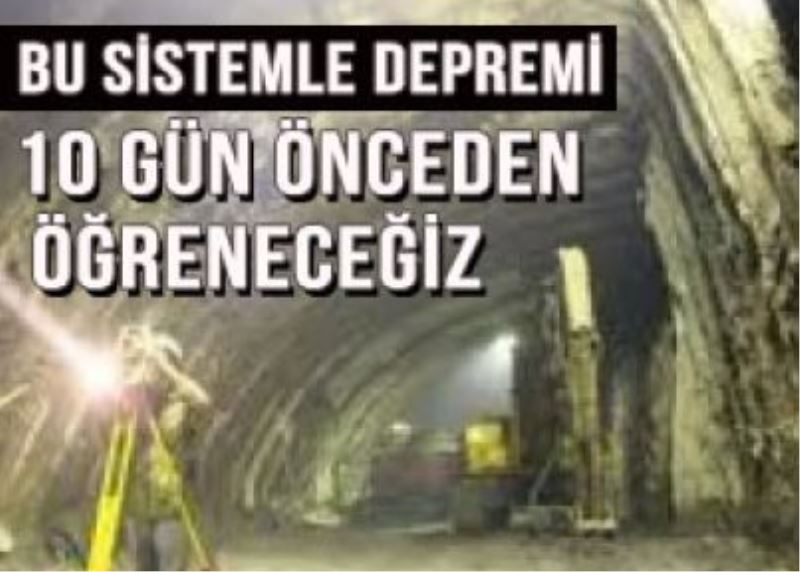 Depremi 10 gün önceden öğreneceğiz