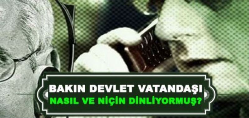 Devlet vatandaşı niçin dinliyormuş?