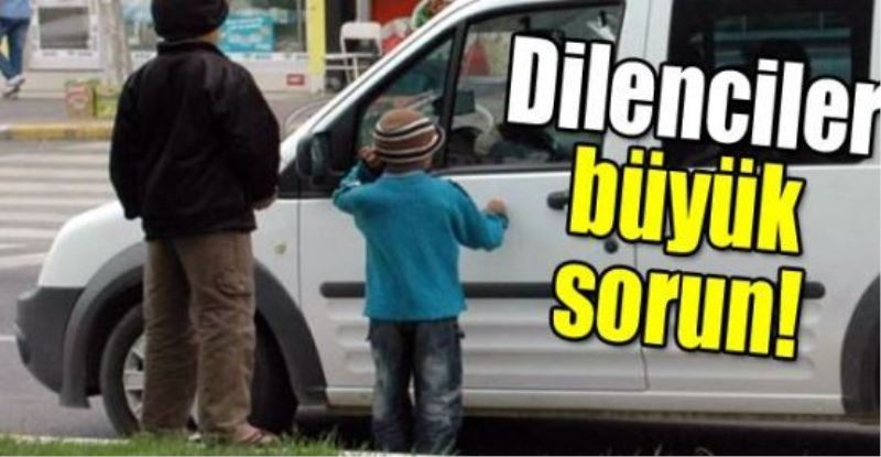 Dilenciler büyük sorun!