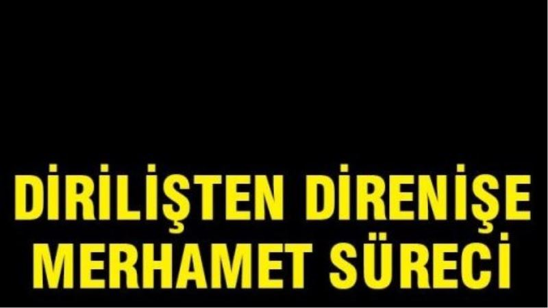 Dirilişten direnişe merhamet süreci