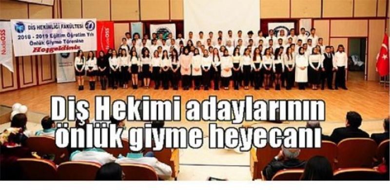 Diş Hekimi adaylarının önlük giyme heyecanı