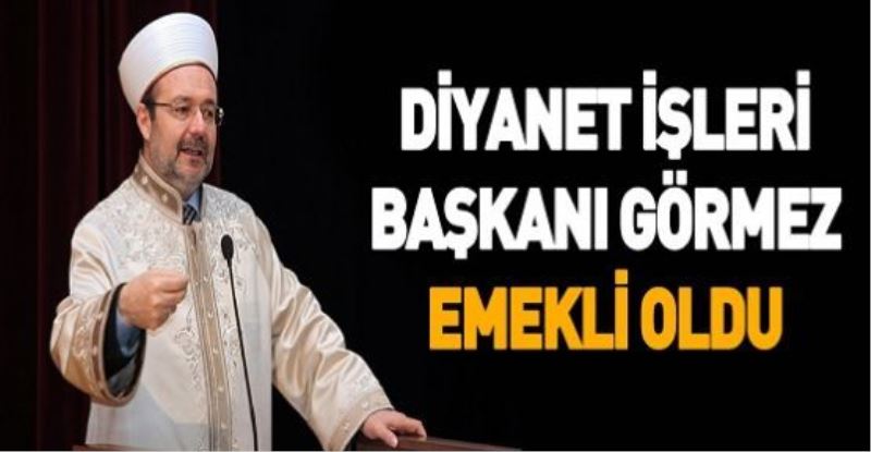 Diyanet İşleri Başkanı Görmez emekli oldu