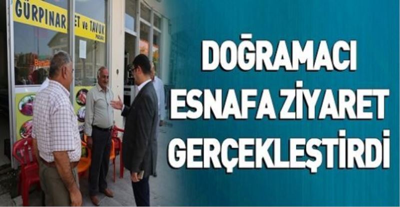 DOĞRAMACI ESNAFA ZİYARET GERÇEKLEŞTİRDİ