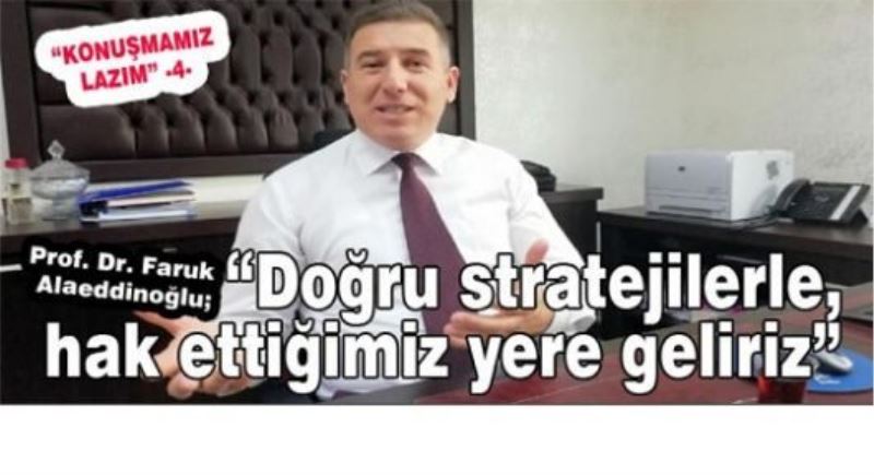 “Doğru stratejilerle, hak ettiğimiz yere geliriz”