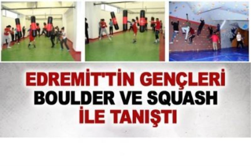 Edremit’in gençleri boulder ve squash ile tanıştı