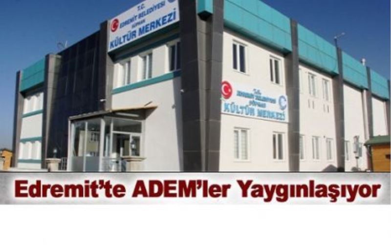 Edremit’te ADEM’ler yaygınlaşıyor