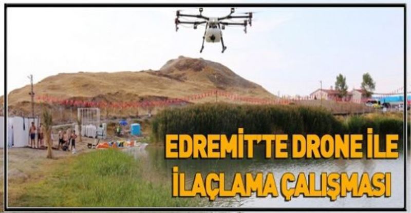 EDREMİT’TE DRONE İLE İLAÇLAMA ÇALIŞMASI