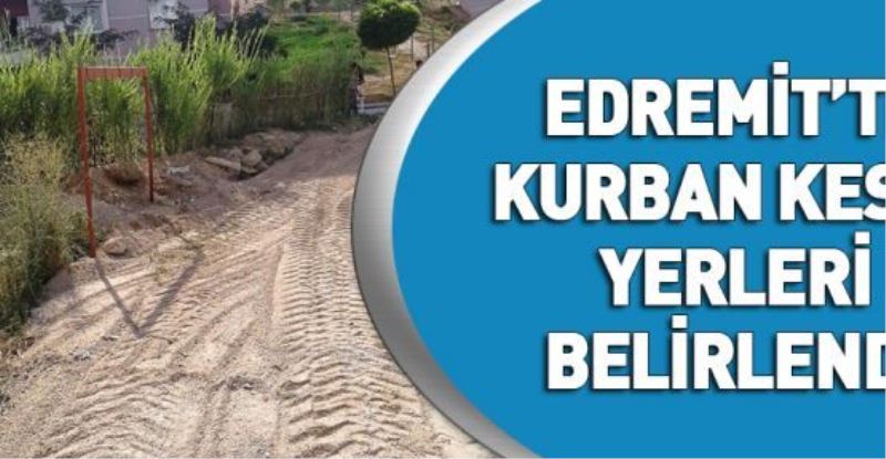 EDREMİT’TE KURBAN KESİM YERLERİ BELİRLENDİ