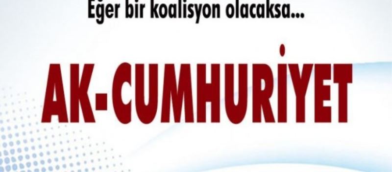 Eğer koalisyon olacaksa… AK-Cumhuriyet koalisyonu