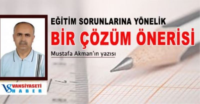 EĞİTİM SORUNLARINA YÖNELİK BİR ÇÖZÜM ÖNERİSİ