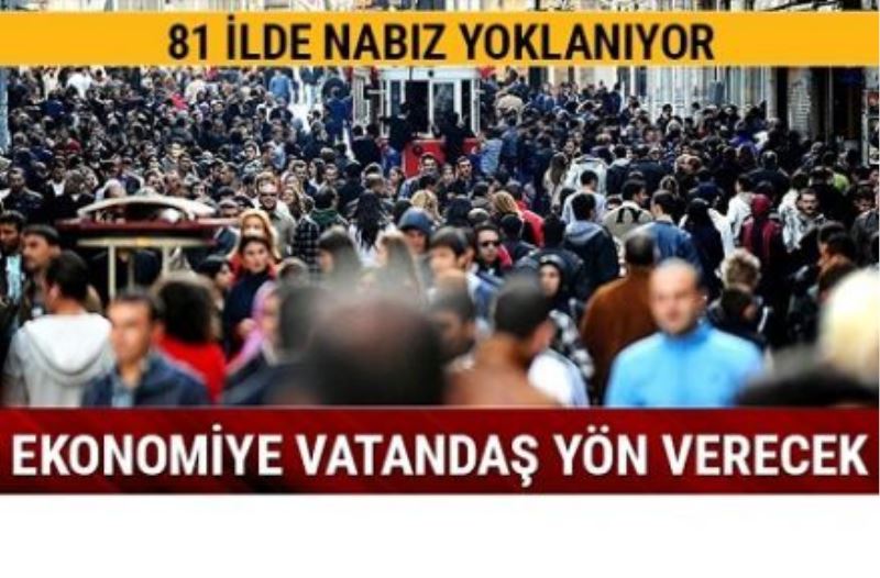 Ekonomiye vatandaşın yön verebilmesi için 81 ilde nabız yoklanıyor