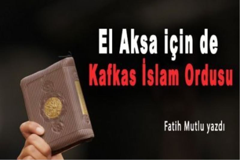 El Aksa için de Kafkas İslam Ordusu