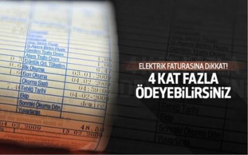 Elektrik faturasına dikkat! 4 kat fazla ödeyebilirsiniz