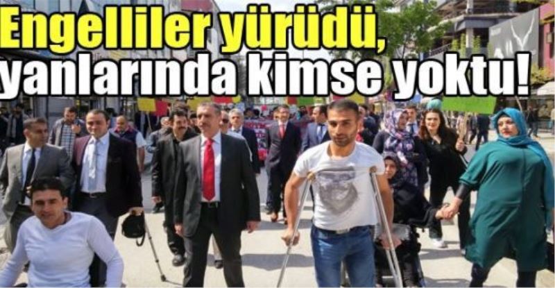 Engelliler yürüdü, yanlarında kimse yoktu!