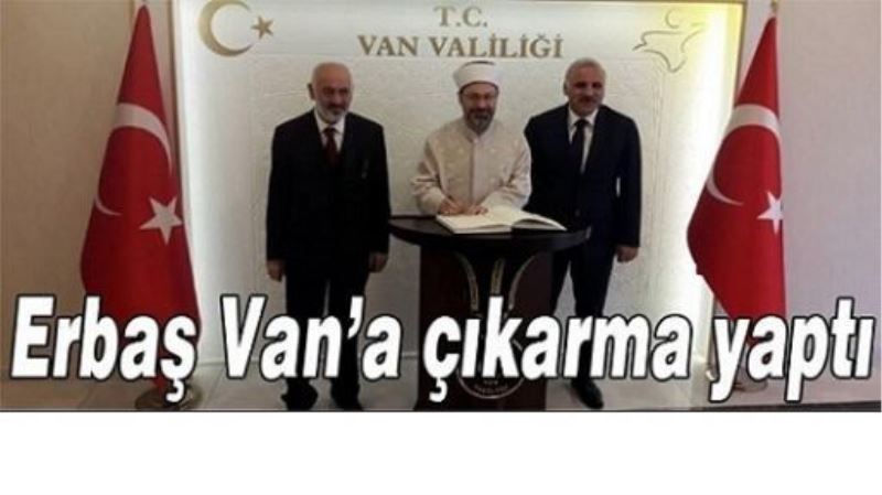 Erbaş Van’a çıkarma yaptı