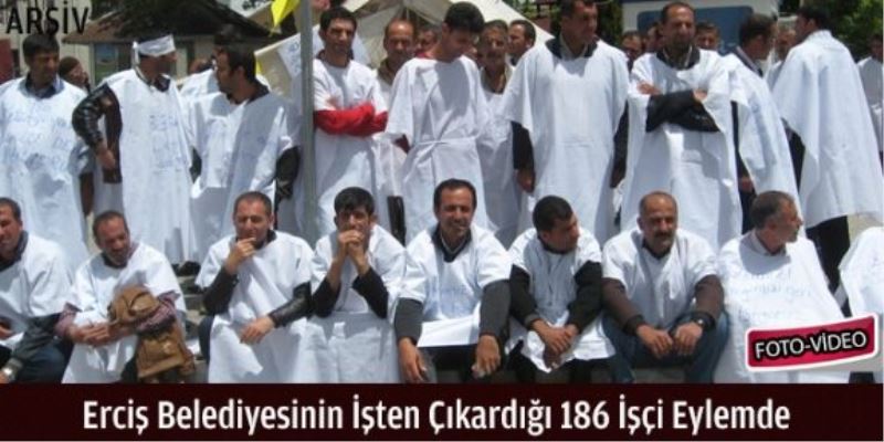 Erciş Belediyesinin işten çıkardığı 186 işçi eylemde