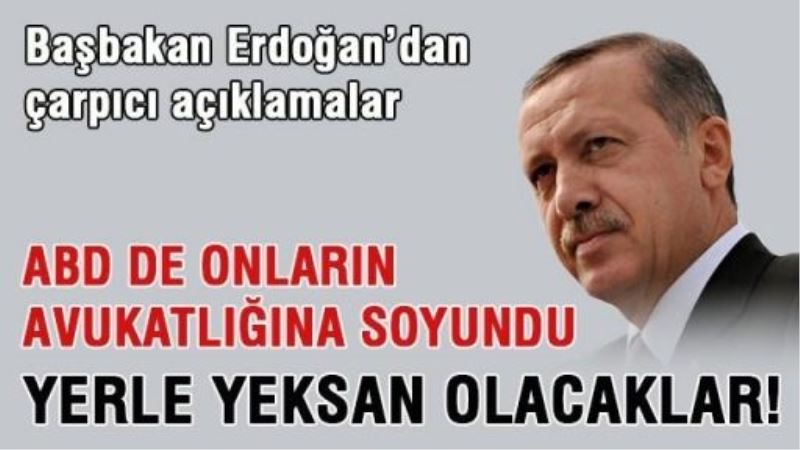 Erdoğan: Yerle yeksan olacaklar!