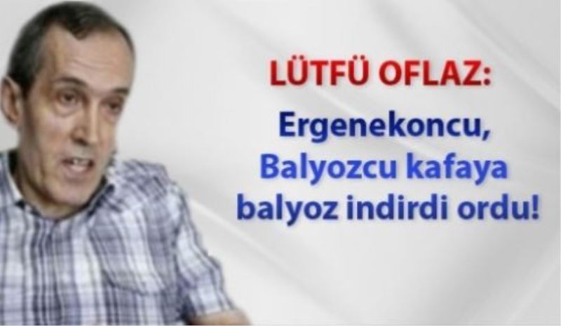 Ergenekoncu, Balyozcu kafaya balyoz indirdi ordu!