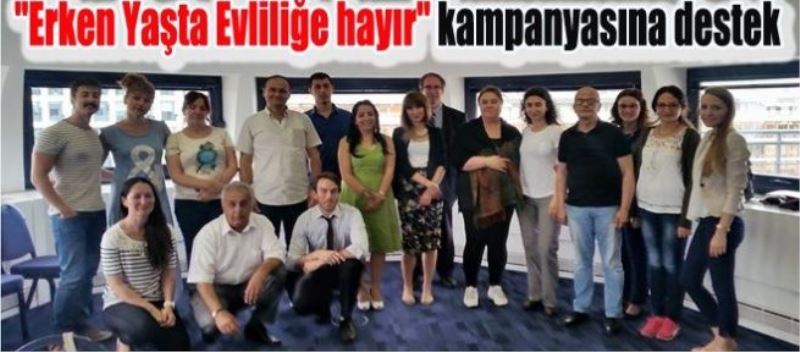 “Erken Yaşta Evliliğe Hayır!“ kampanyasına destek