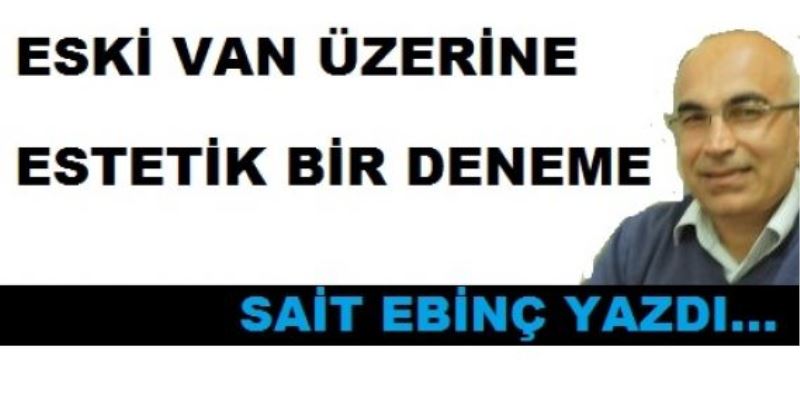 ESKİ VAN ÜZERİNE ESTETİK BİR DENEME