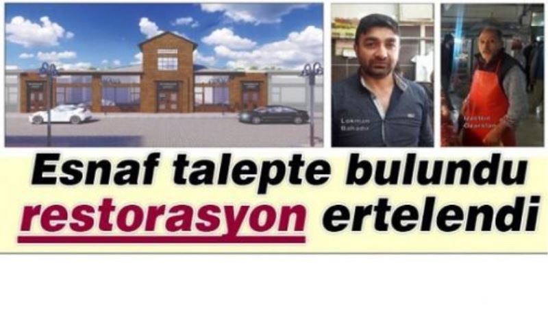 Esnaf talepte bulundu restorasyon ertelendi