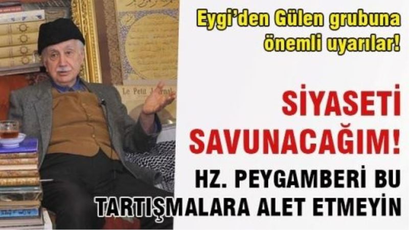 Eygi: Sivil darbenin karşısında siyaseti savunacağım!