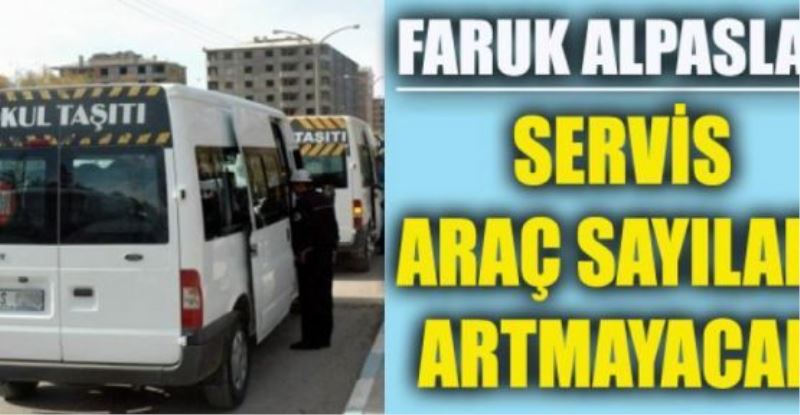 Faruk Alpaslan, ‘Servis araç sayıları artmayacak’