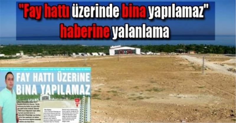 “Fay hattı üzerinde bina yapılamaz“ haberine yalanlama