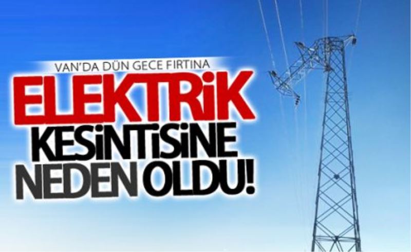 Fırtınanın yol açtığı enerji kesintileri VEDAŞ ekiplerinin çabası ile giderildi