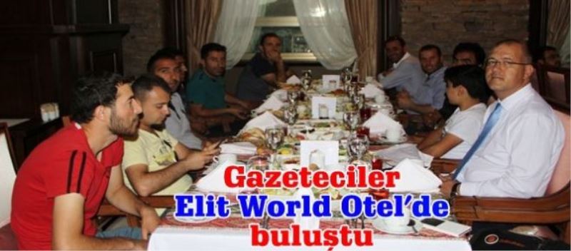 Gazeteciler, Van Elite World Otel’de buluştu !..
