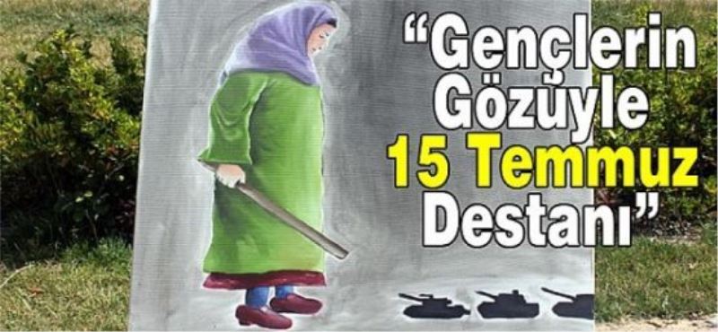 “Gençlerin Gözüyle 15 Temmuz Destanı” resim sergisi