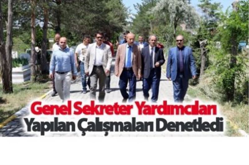 Genel Sekreter yardımcıları yapılan çalışmaları denetledi