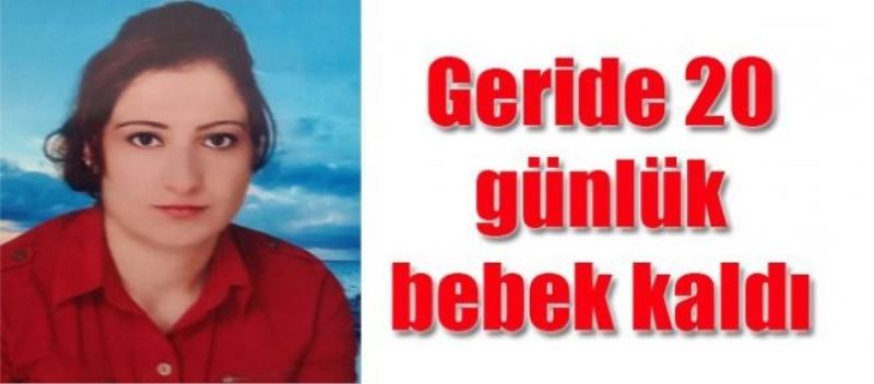 Geride 20 günlük bebek kaldı