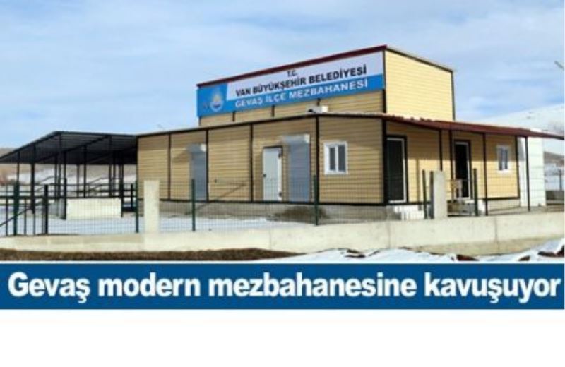 Gevaş modern mezbahanesine kavuşuyor