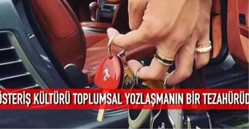 Gösteriş kültürü toplumsal yozlaşmanın bir tezahürüdür