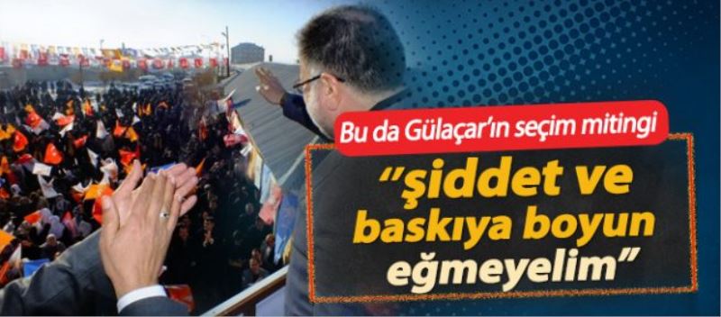 Gülaçar: Şiddet ve baskıya boyun eğmeyelim 