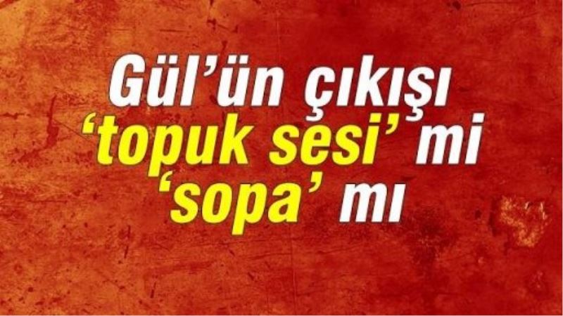 Gül’ün çıkışı 