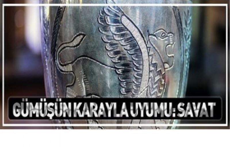 Gümüşün karayla uyumu: Savat